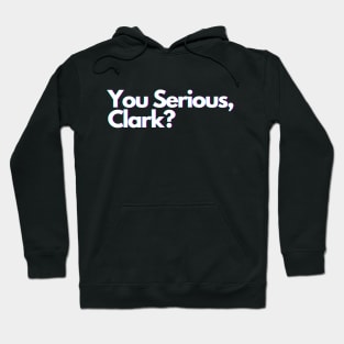 You Serious, Clark? Hoodie